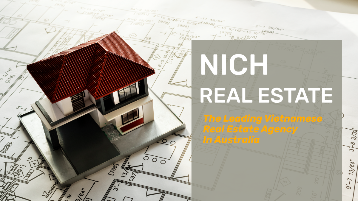 NICH REAL ESTATE – THE LEADING VIETNAMESE REAL ESTATE AGENCY IN AUSTRALIA